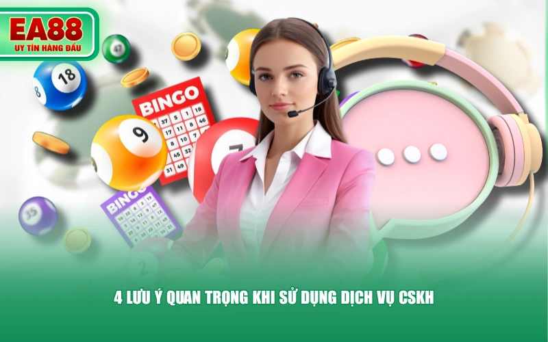 4 lưu ý quan trọng khi sử dụng dịch vụ CSKH