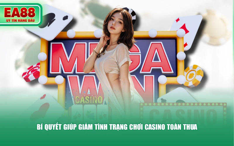 Bí quyết giúp giảm tình trạng chơi casino toàn thua