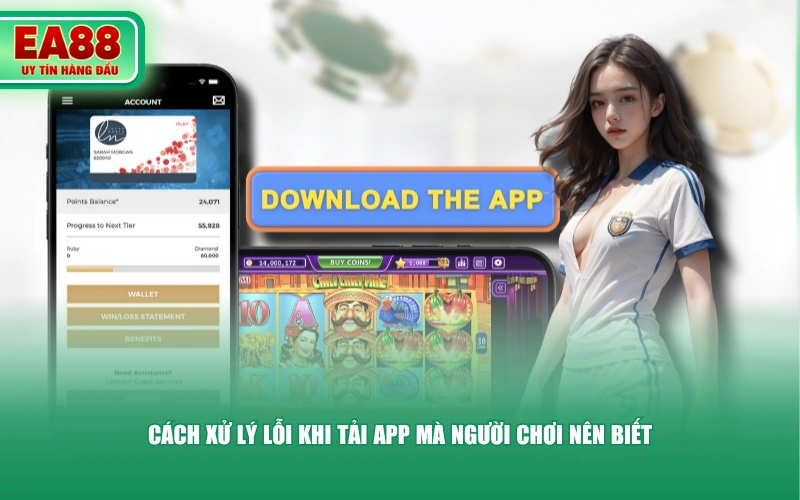 Cách xử lý lỗi khi tải app mà người chơi nên biết