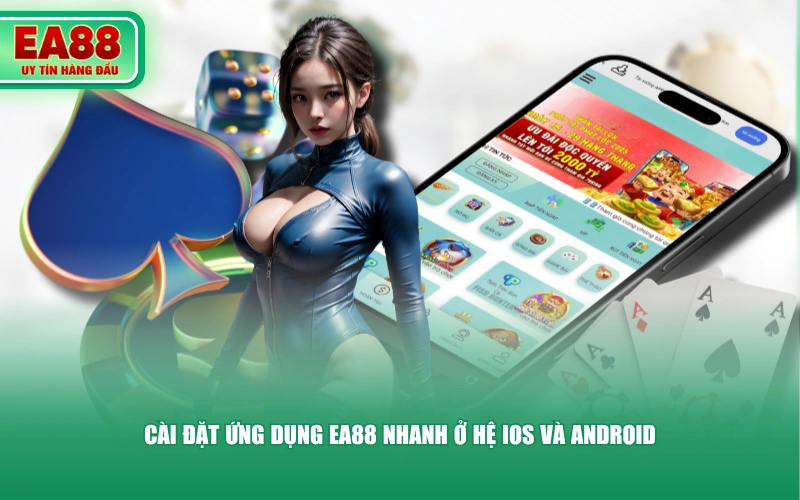 Cài đặt ứng dụng EA88 nhanh ở hệ iOS và Android