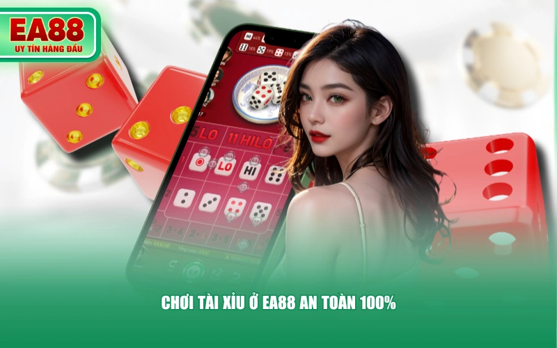 Chơi Tài Xỉu ở EA88 an toàn 100%
