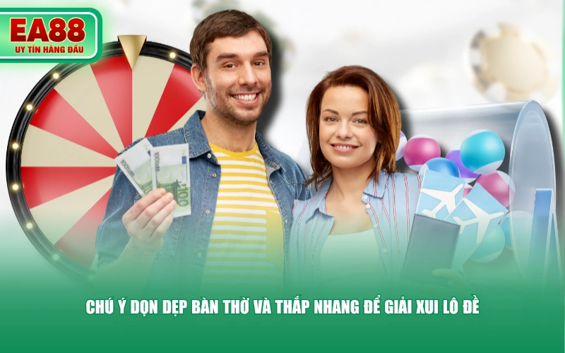 Chú ý dọn dẹp bàn thờ và thắp nhang để giải xui lô đề