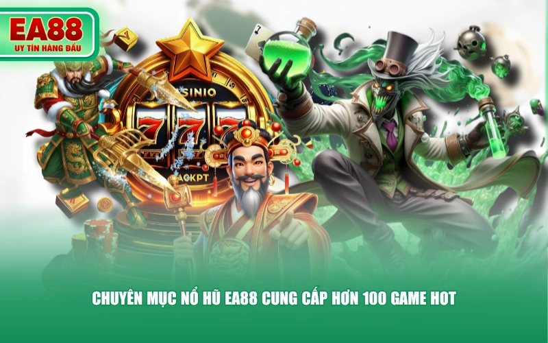 Chuyên mục Nổ Hũ EA88 cung cấp hơn 100 game hot