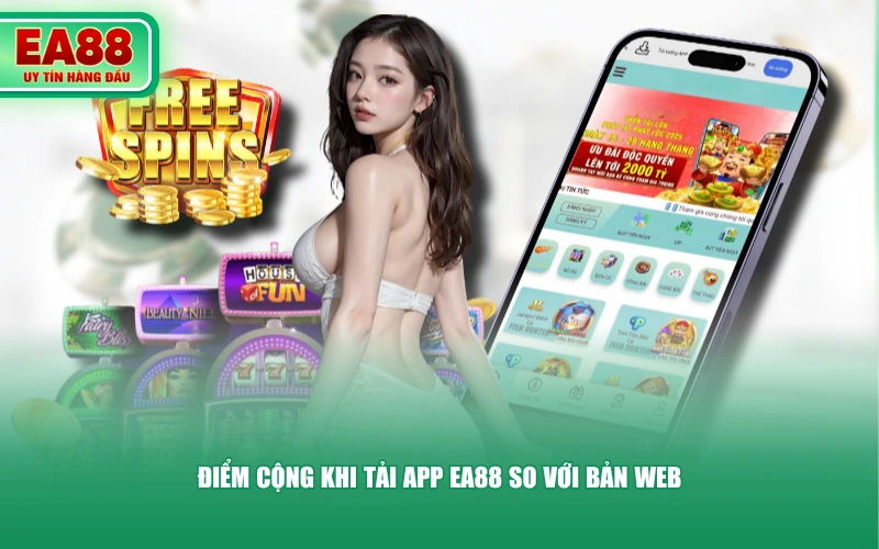 Điểm cộng khi tải app EA88 so với bản web