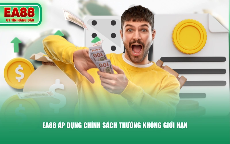 EA88 áp dụng chính sách thưởng không giới hạn