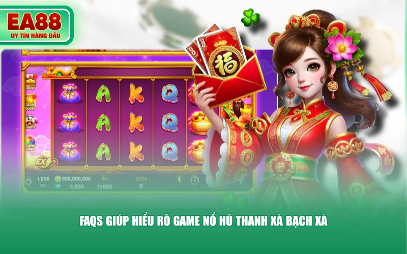 FAQs giúp hiểu rõ game nổ hũ Thanh Xà Bạch Xà