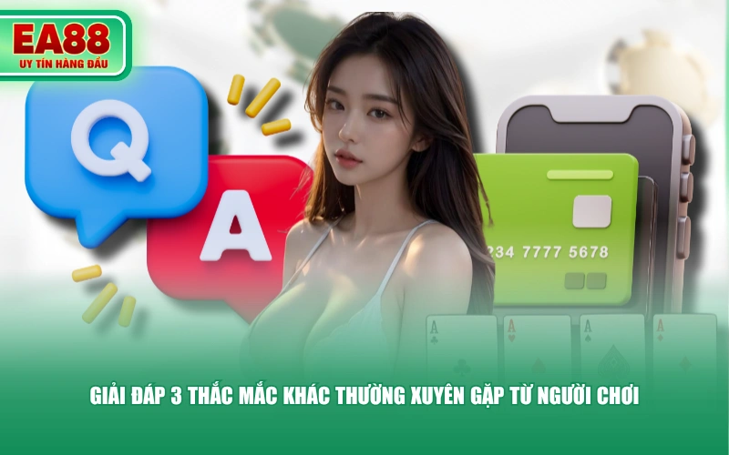 Giải đáp 3 thắc mắc khác thường xuyên gặp từ người chơi