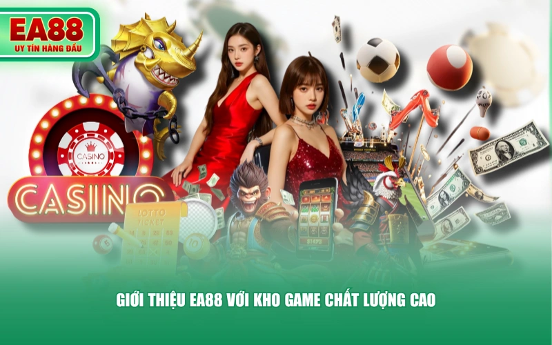 Giới thiệu EA88 với kho game chất lượng cao