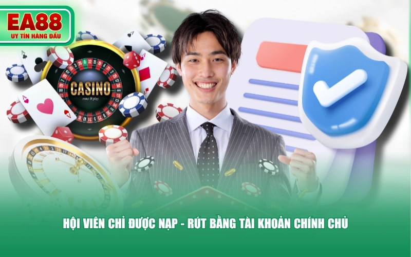 Hội viên chỉ được nạp - rút bằng tài khoản chính chủ
