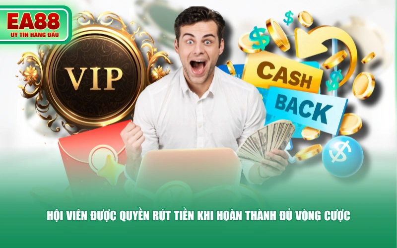 Hội viên được quyền rút tiền khi hoàn thành đủ vòng cược