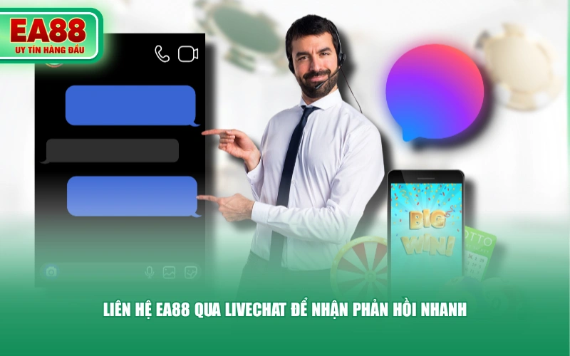 Liên hệ EA88 qua Livechat để nhận phản hồi nhanh