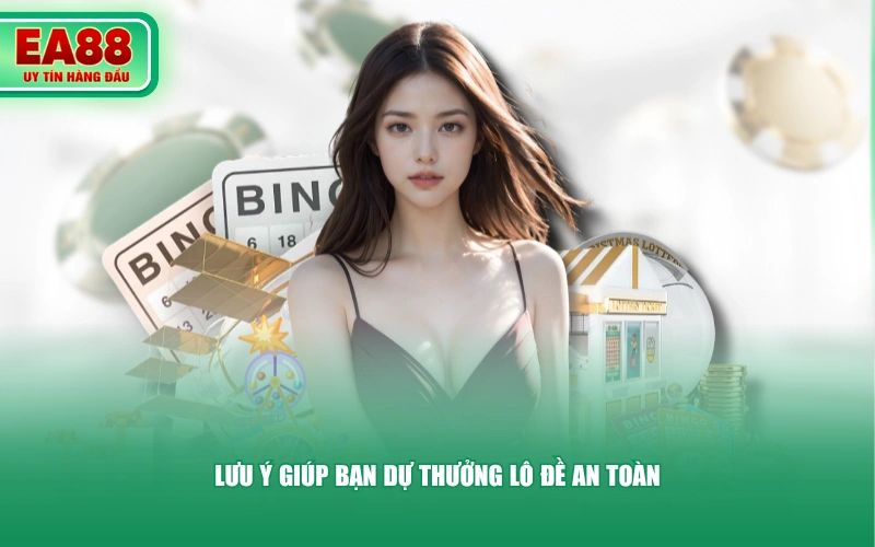 Lưu ý giúp bạn dự thưởng lô đề an toàn