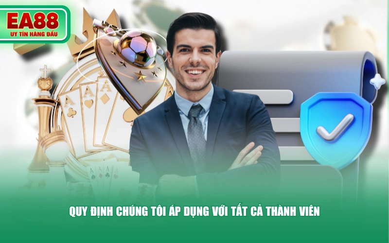 Quy định chúng tôi áp dụng với tất cả thành viên