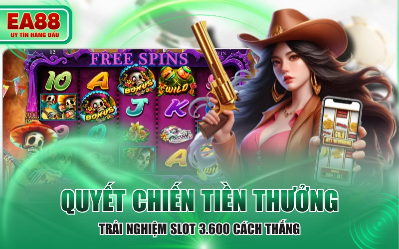 Quyết Chiến Tiền Thưởng - Trải Nghiệm Slot 3.600 Cách Thắng