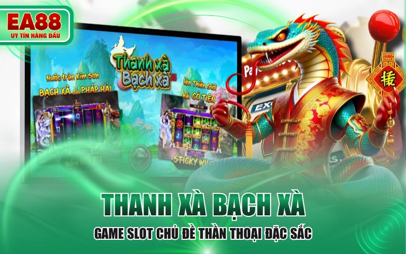 Thanh Xà Bạch Xà - Game Slot Chủ Đề Thần Thoại Đặc Sắc