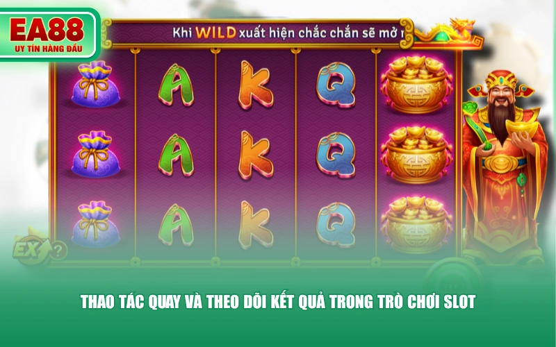Thao tác quay và theo dõi kết quả trong trò chơi slot
