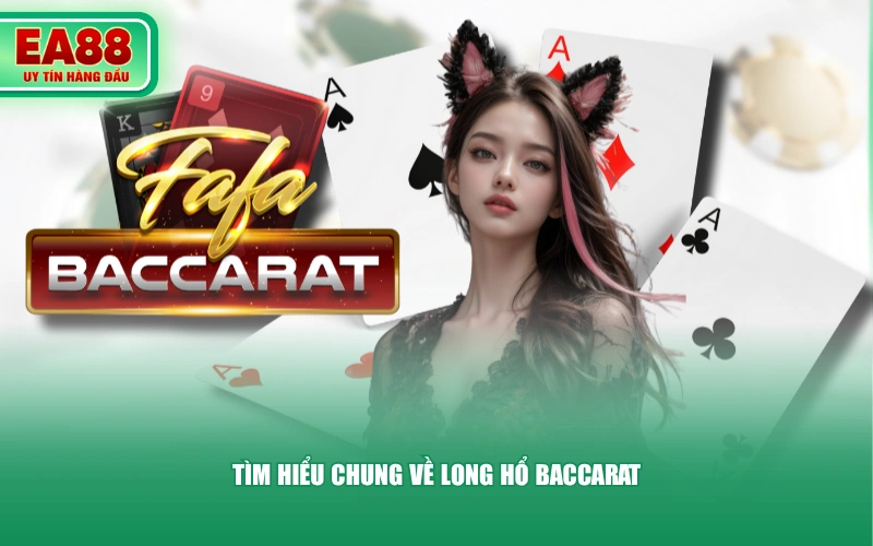 Tìm hiểu chung về Long Hổ Baccarat