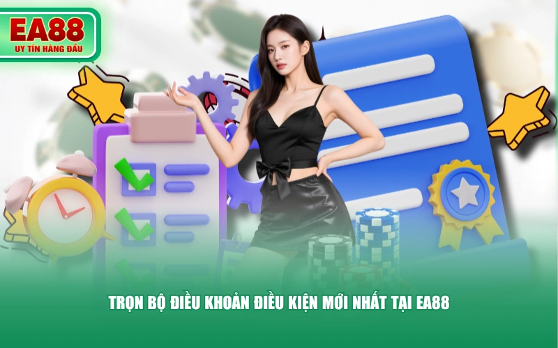 Trọn bộ điều khoản điều kiện mới nhất tại EA88